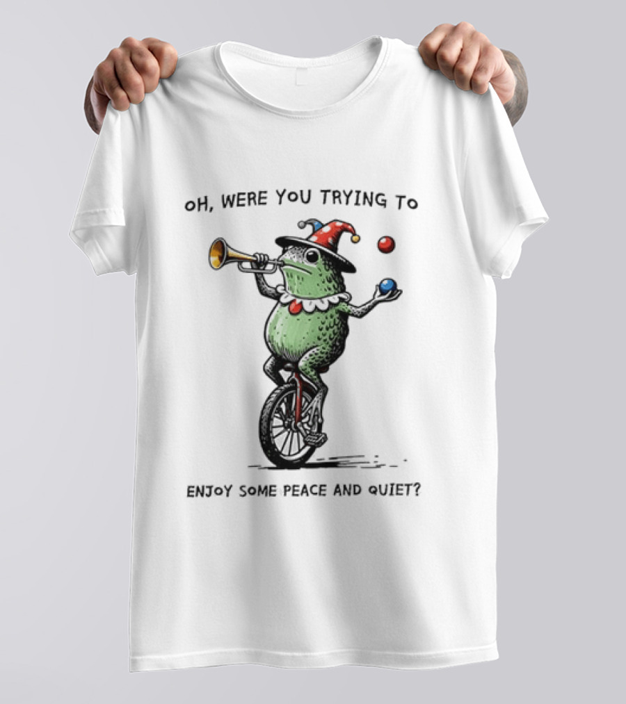 Jester Frog Unicycle Oh Were You Trying To Enjoy Some Peace And Quiet T-Shirt