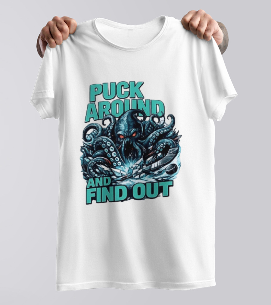 Kraken Puck Around And Find Out Hockey T-Shirt