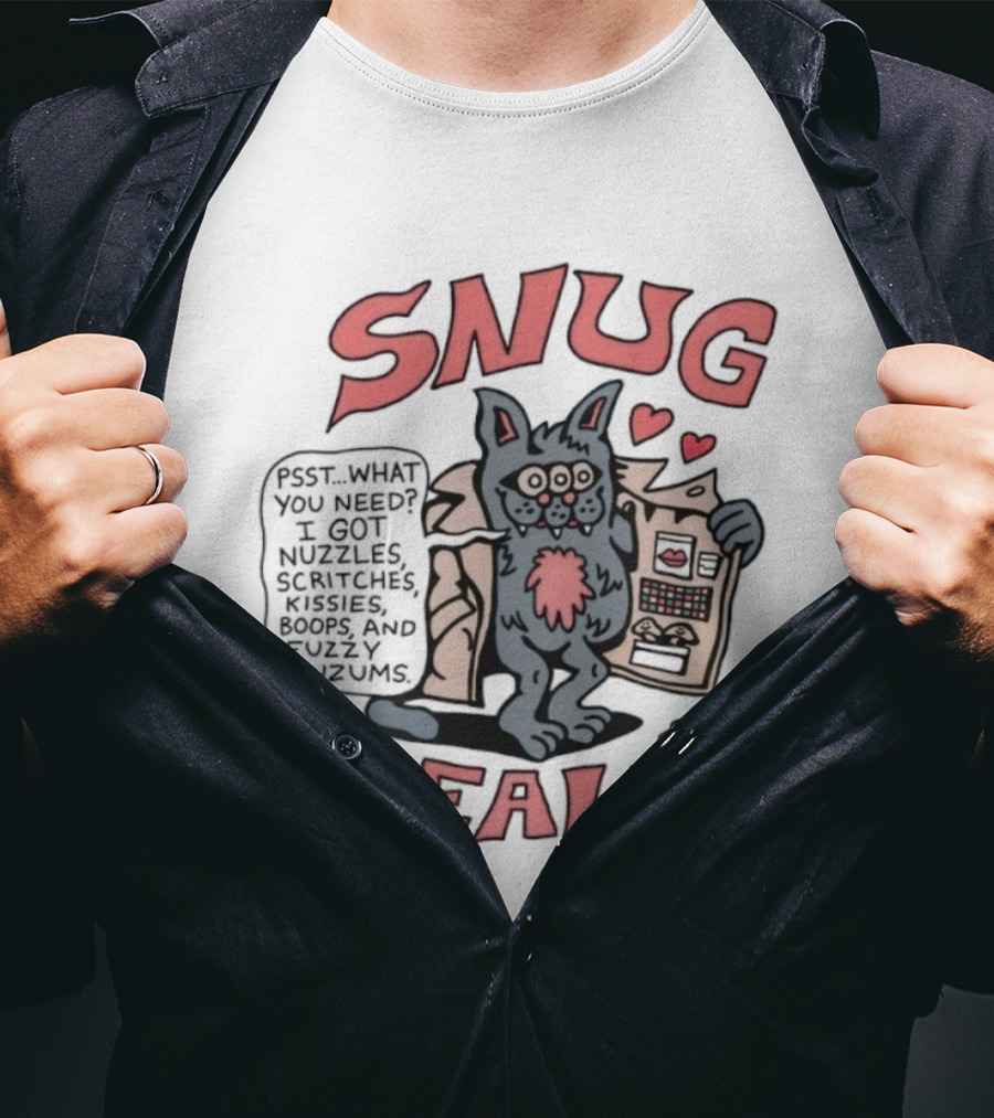 Snug Dealer Psst What You Need I Got Nuzzles Scritches Kissies Boops Fuzzy Wuzums Hearts Creature T-Shirt