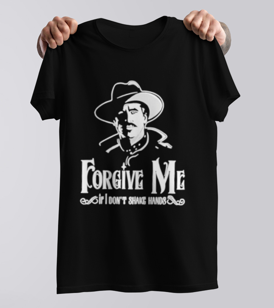 Forgive Me If I Don't Shake Hands Cowboy Tombstone Doc Holliday T-Shirt