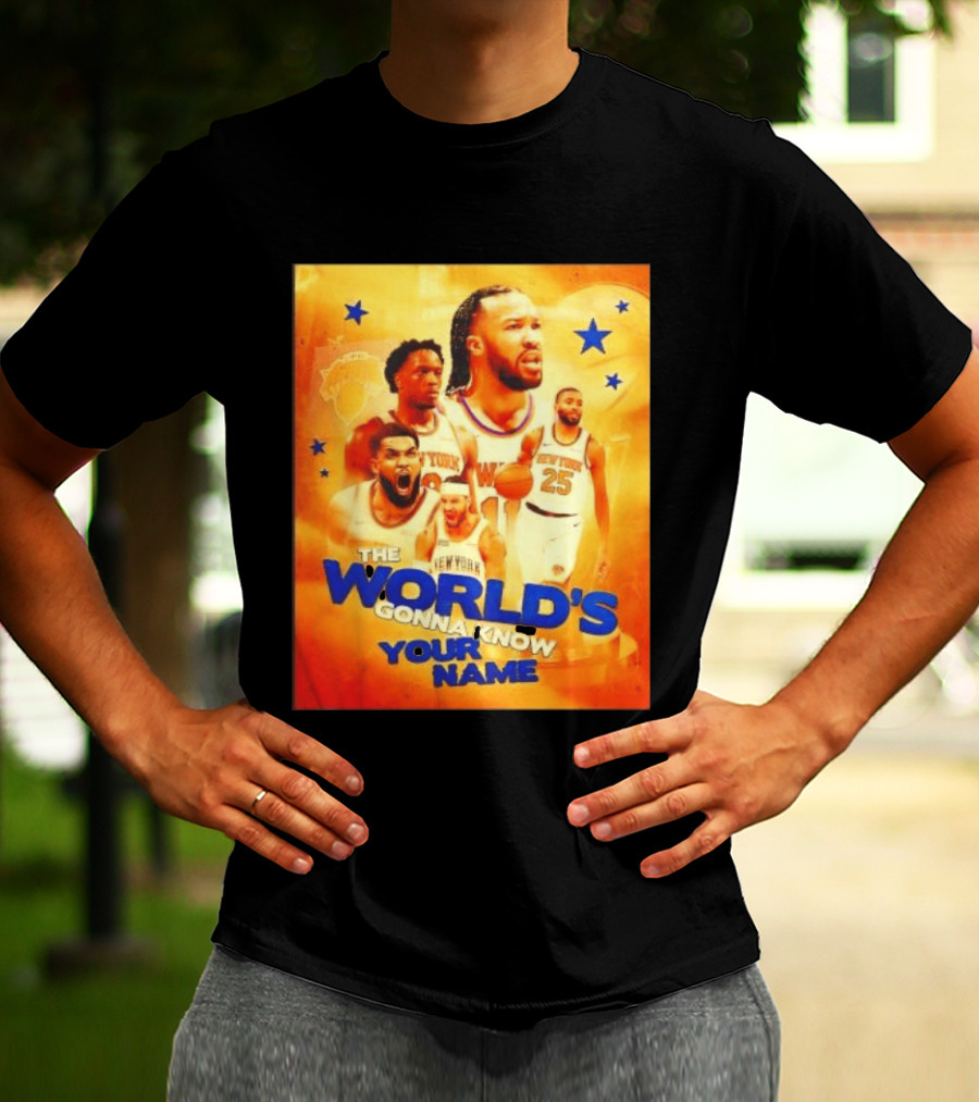 New York Knicks The World's Gonna Know Your Name Basketball Stars T-Shirt