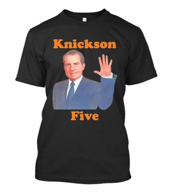 Knickson Five Richard Nixon New York Knicks T-Shirt