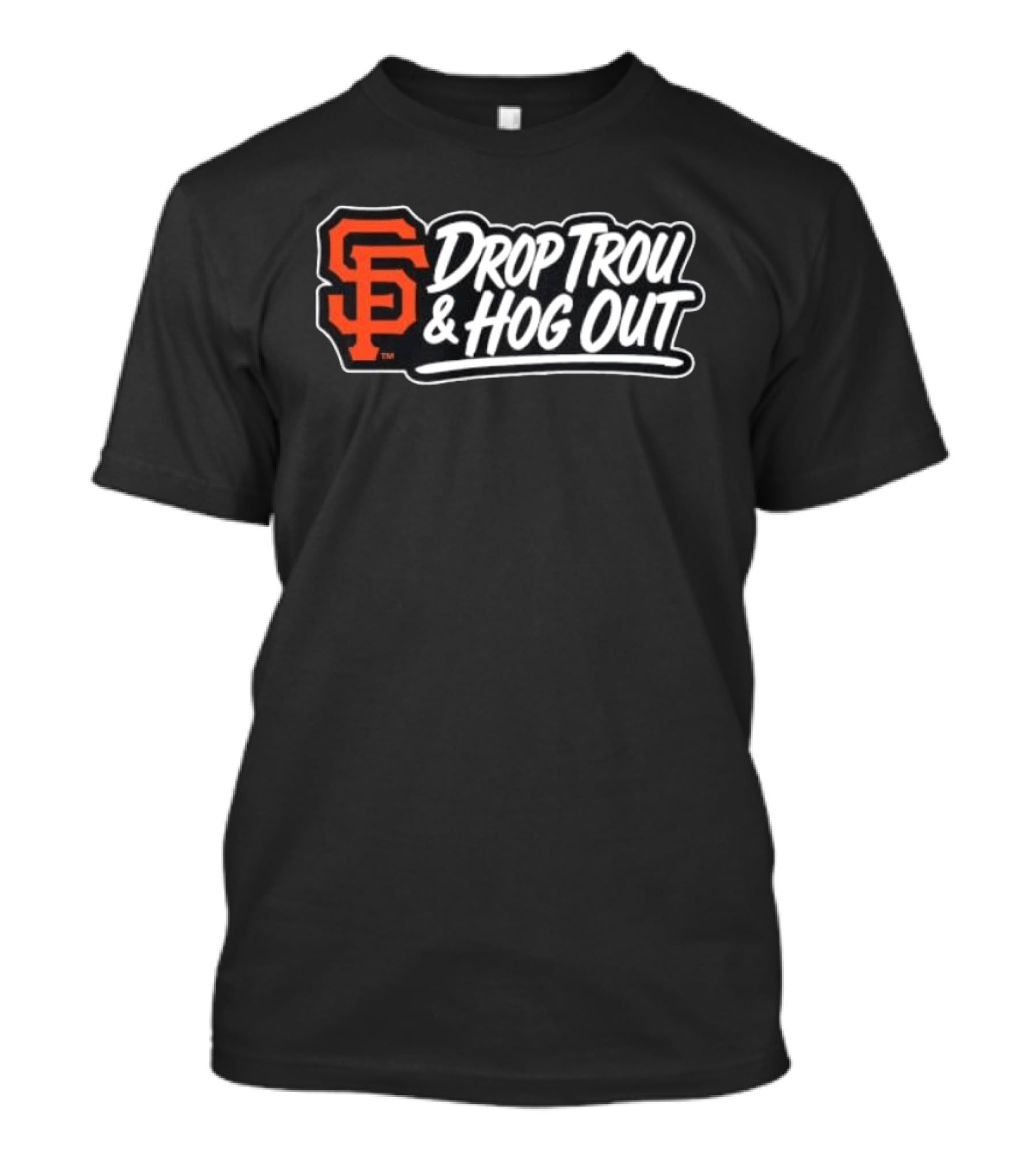 San Francisco Giants Drop Trou & Hog Out T-Shirt