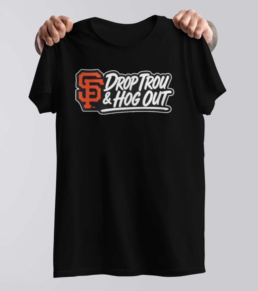 San Francisco Giants Drop Trou & Hog Out T-Shirt