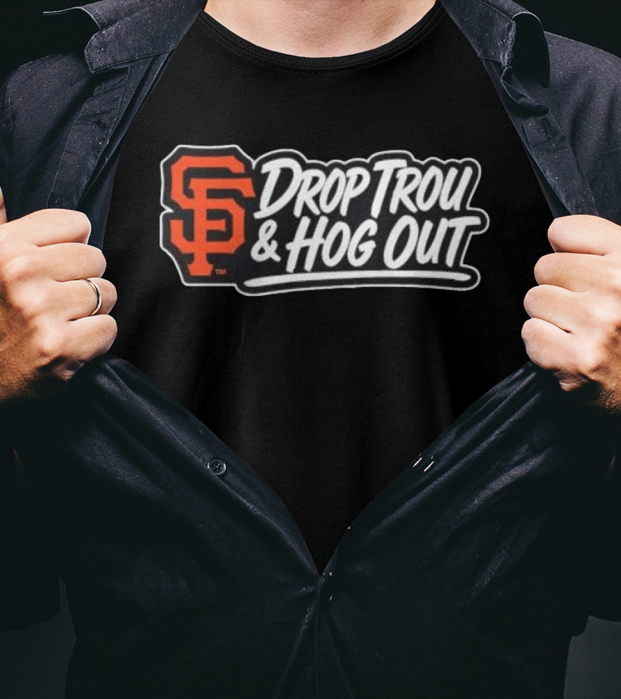 San Francisco Giants Drop Trou & Hog Out T-Shirt