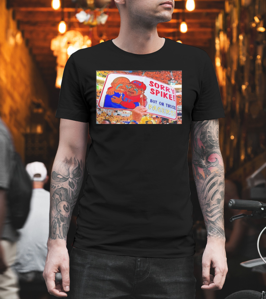 Sorry Spike But Oh Those Pacers NYK Sports Rivalry T-Shirt