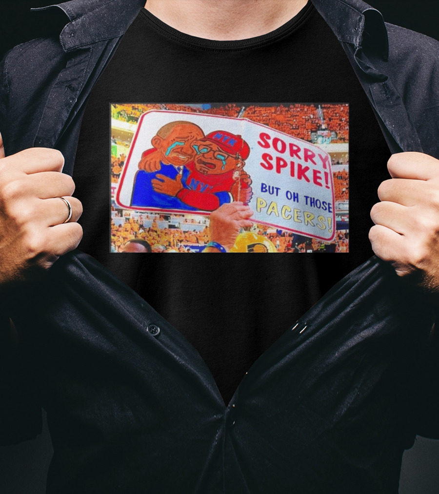 Sorry Spike But Oh Those Pacers NYK Sports Rivalry T-Shirt
