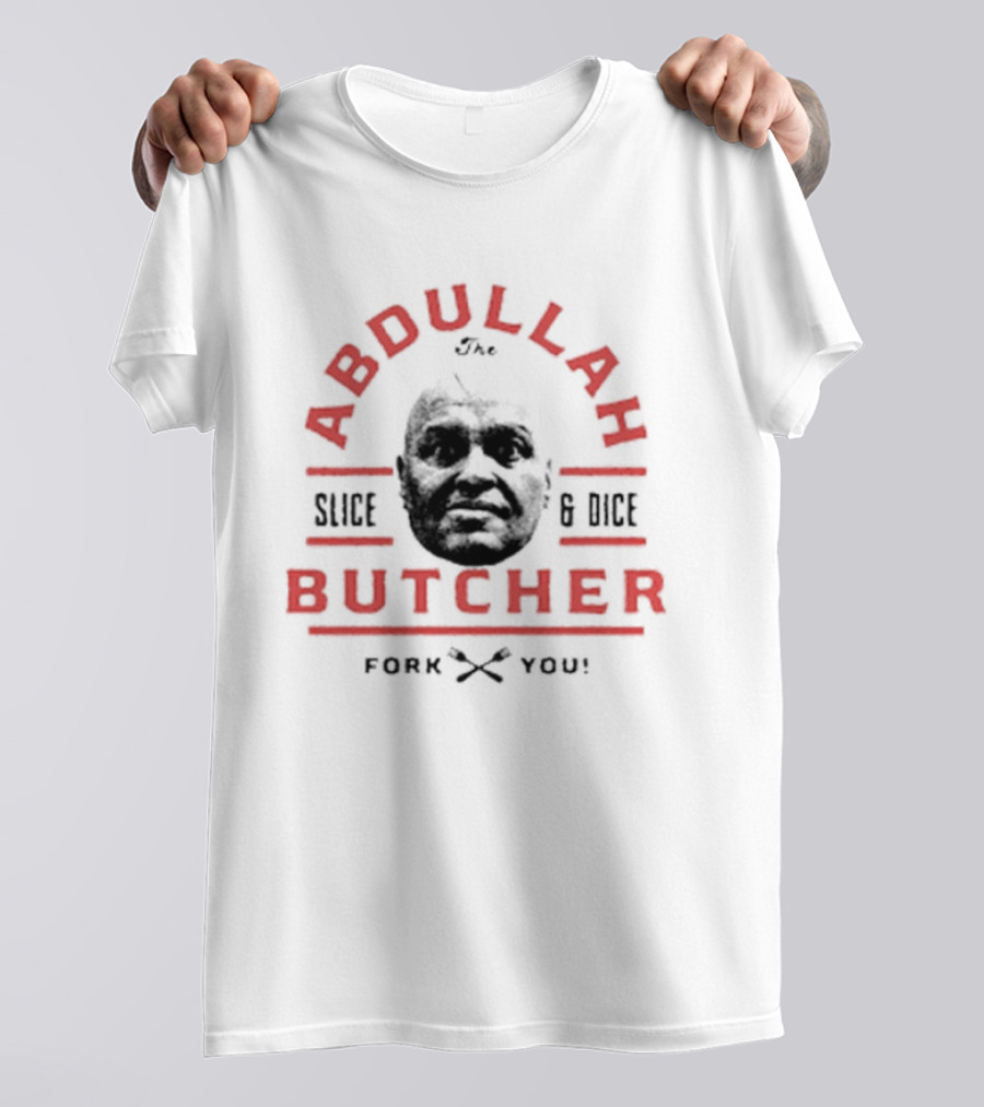 Abdullah The Butcher Slice And Dice Fork You T-Shirt