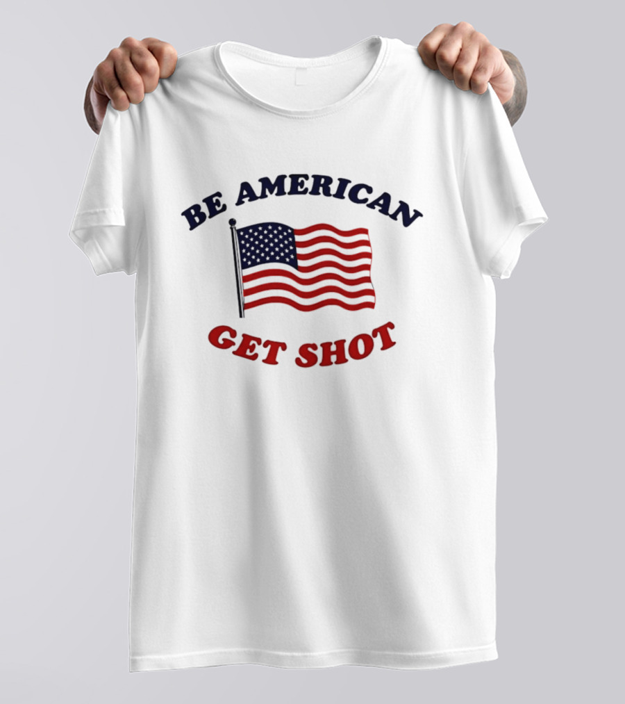 Be American Get Shot USA Flag T-Shirt