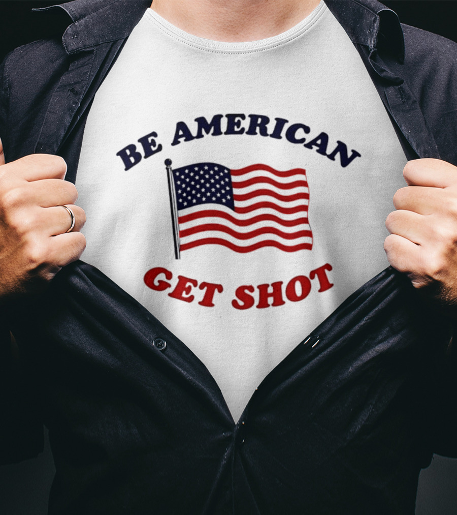 Be American Get Shot USA Flag T-Shirt