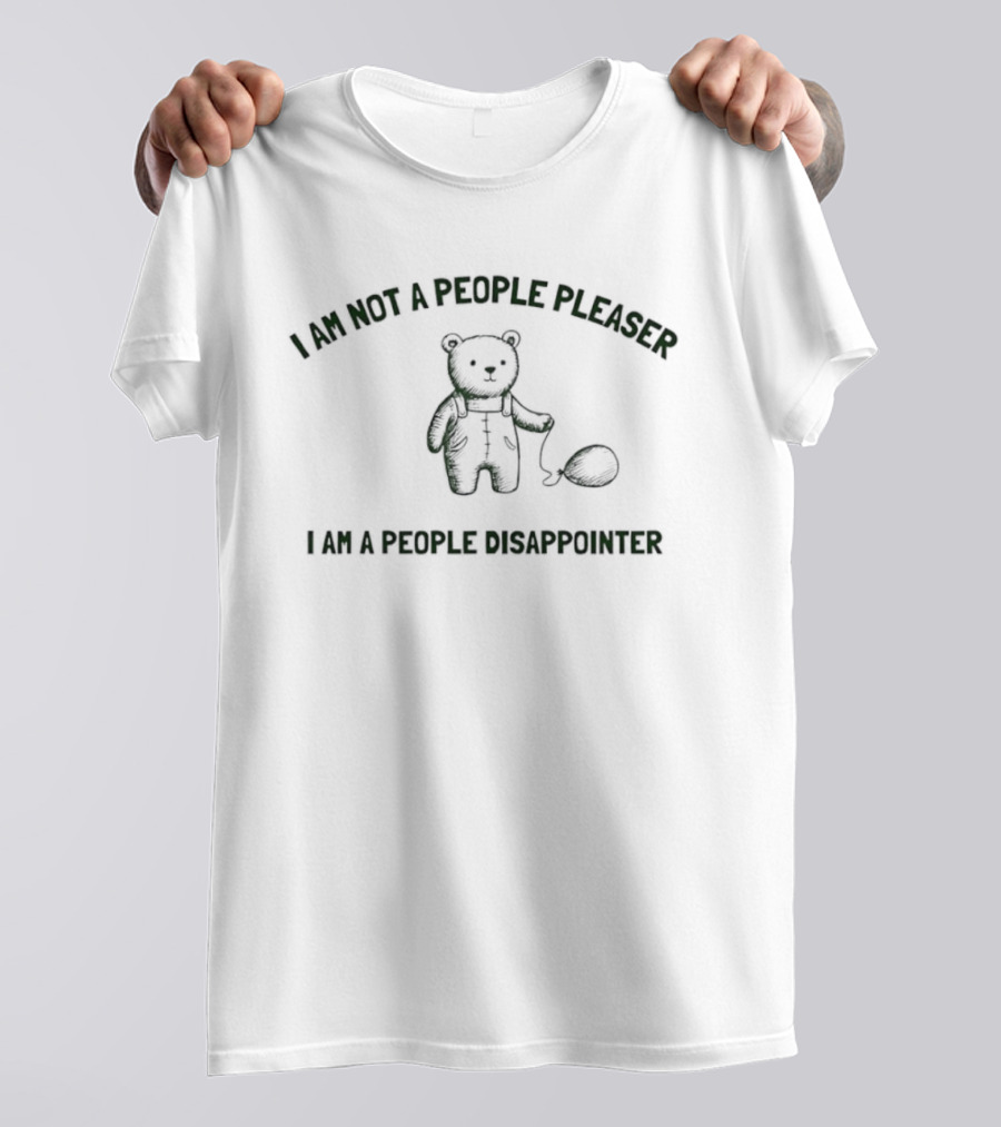 I Am Not A People Pleaser I Am A People Disappointer Bear With Balloon T-Shirt