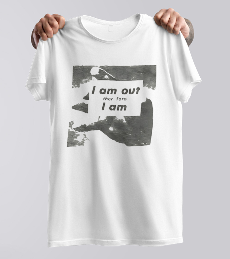 I Am Out Therefore I Am Torn Distressed Text Texture T-Shirt