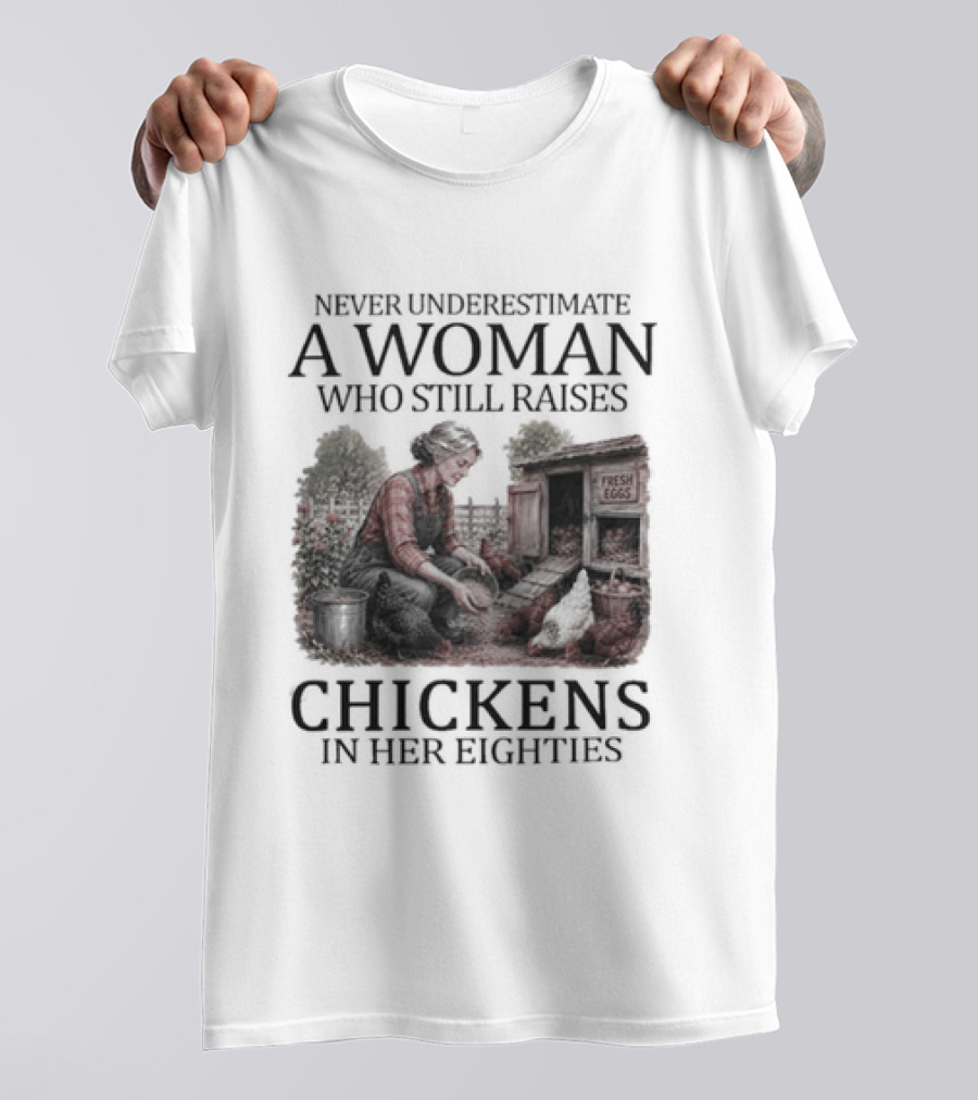 Never Underestimate A Woman Raising Chickens In Her Eighties T-Shirt
