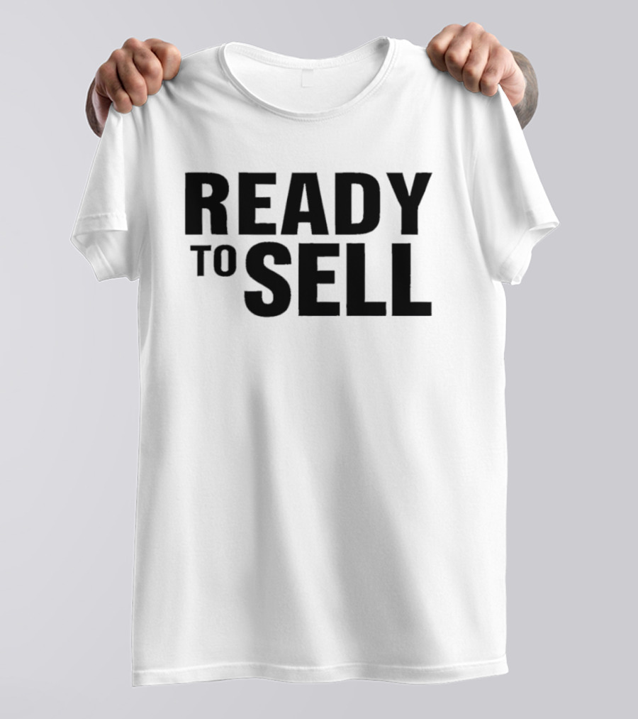 Ready To Sell T-Shirt