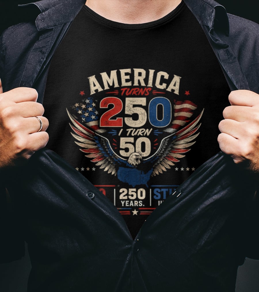 America Turns 250 I Turn 50 States 250 Years Still United T-Shirt
