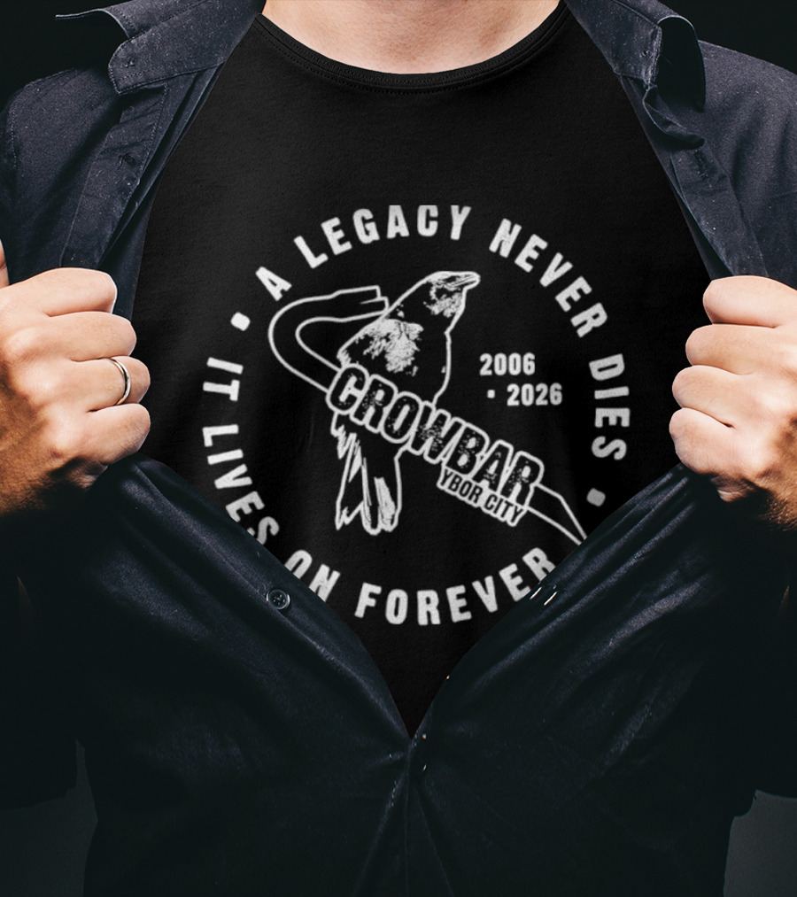 Crowbar Ybor City A Legacy Never Dies It Lives On Forever 2006 2026 T-Shirt