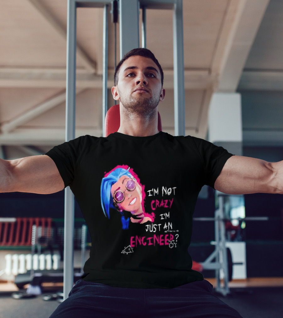 Jinx I'm Not Crazy I'm Just An Engineer T-Shirt
