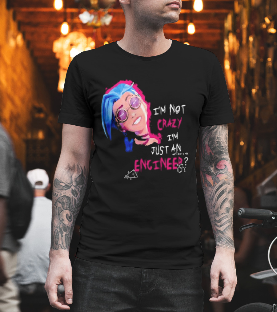 Jinx I'm Not Crazy I'm Just An Engineer T-Shirt