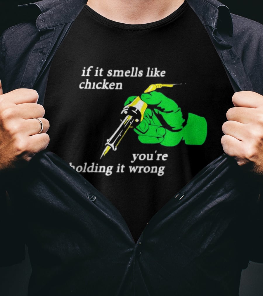 Soldering Joke If It Smells Like Chicken You're Holding It Wrong T-Shirt