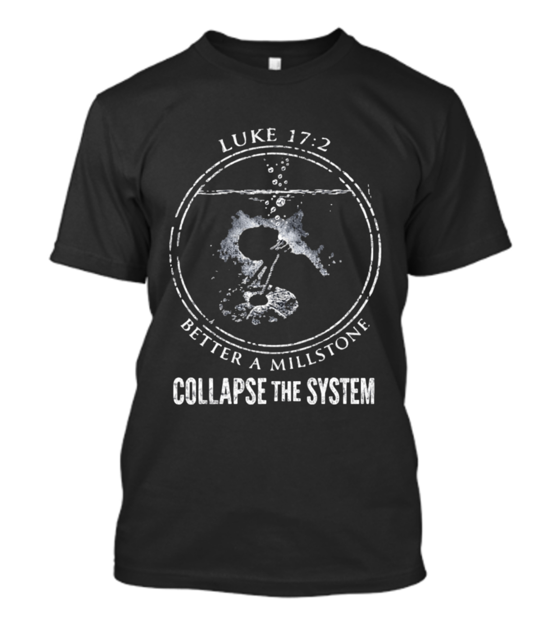 Luke 17 2 Millstone Water Symbol Collapse The System T-Shirt