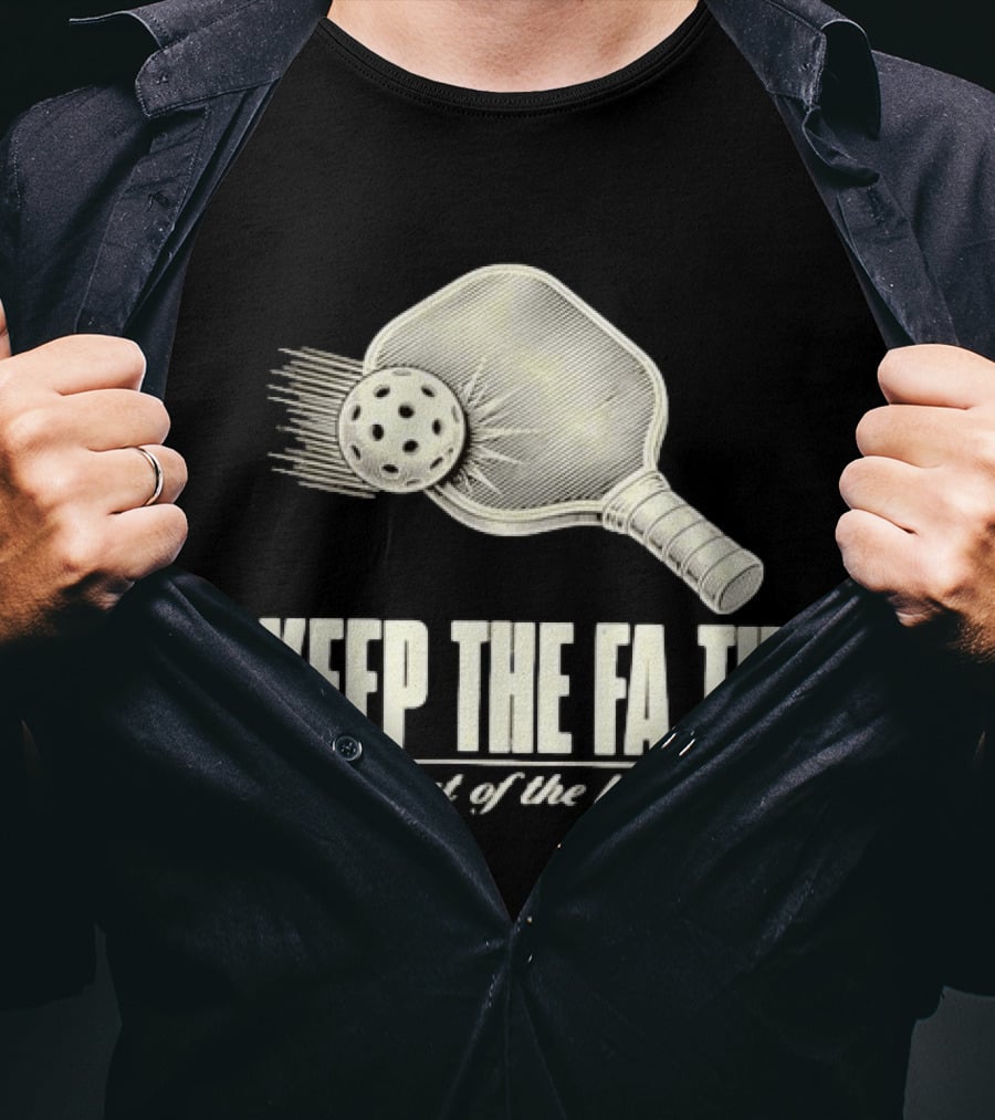 Pickleball Keep The Faith Stay Out Of The Kitchen Paddle And Ball T-Shirt