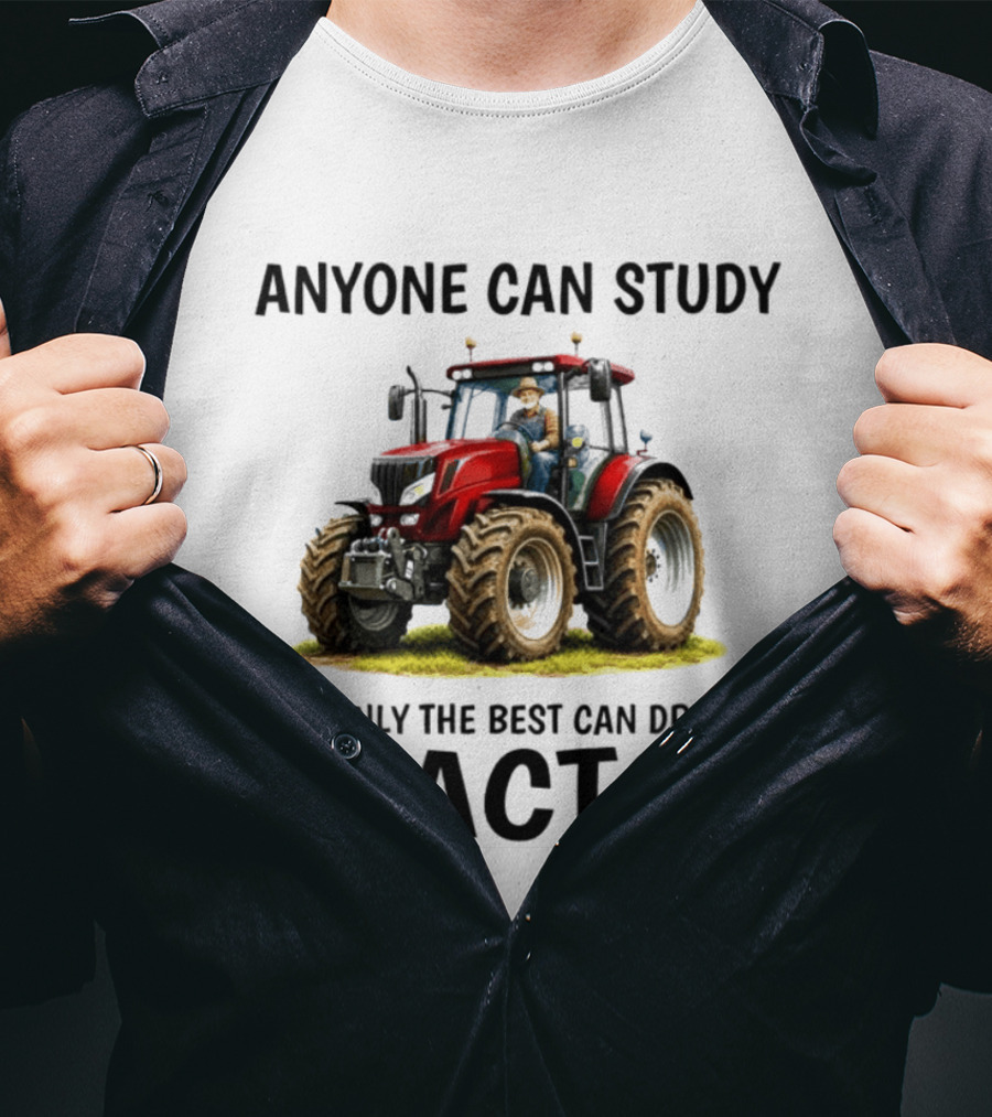 Anyone Can Study But Only The Best Can Drive A Tractor Red Tractor Driver T-Shirt