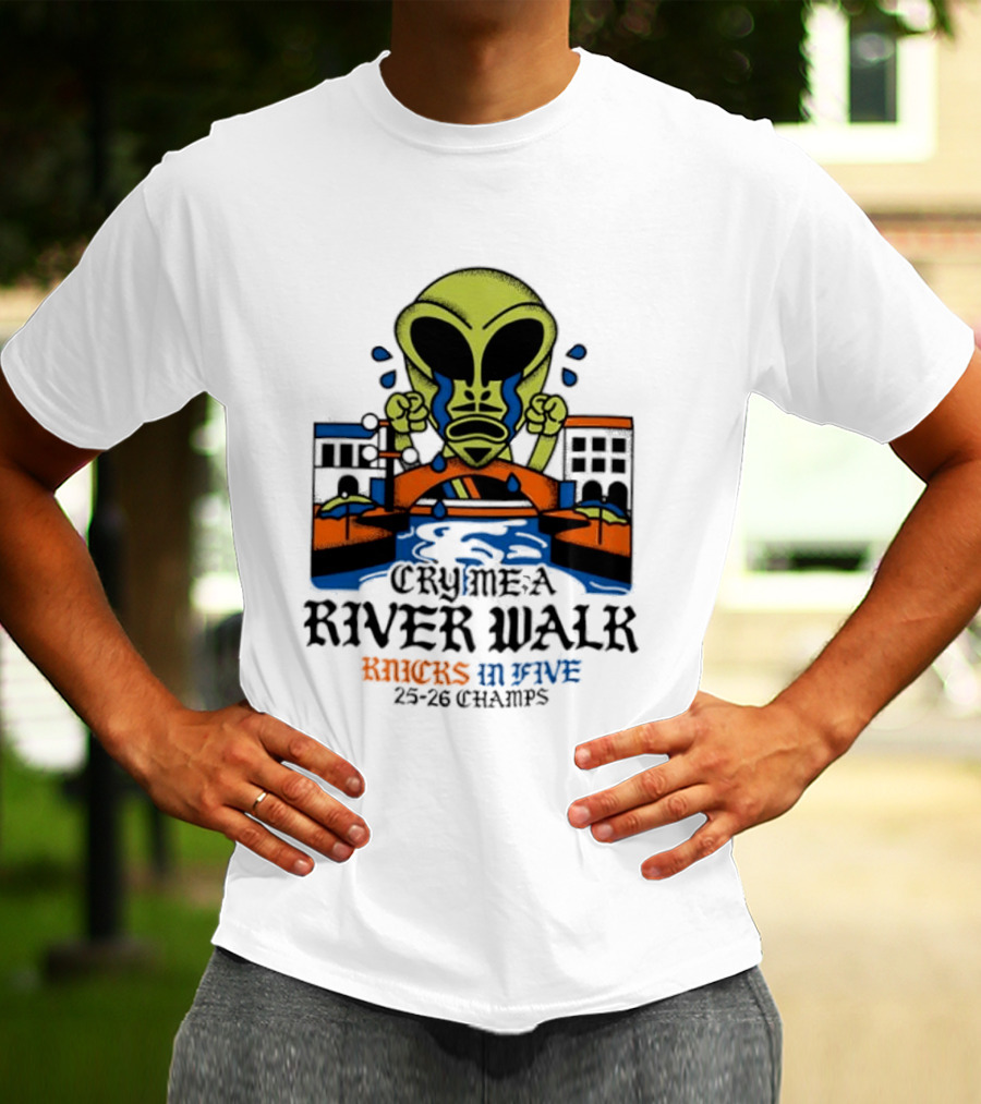 Cry Me A River Walk Knicks In Five 25 26 Champs Alien T-Shirt