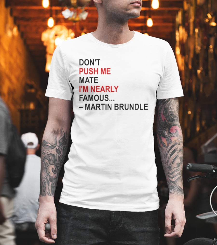 Don't Push Me Mate I'm Nearly Famous Martin Brundle T-Shirt
