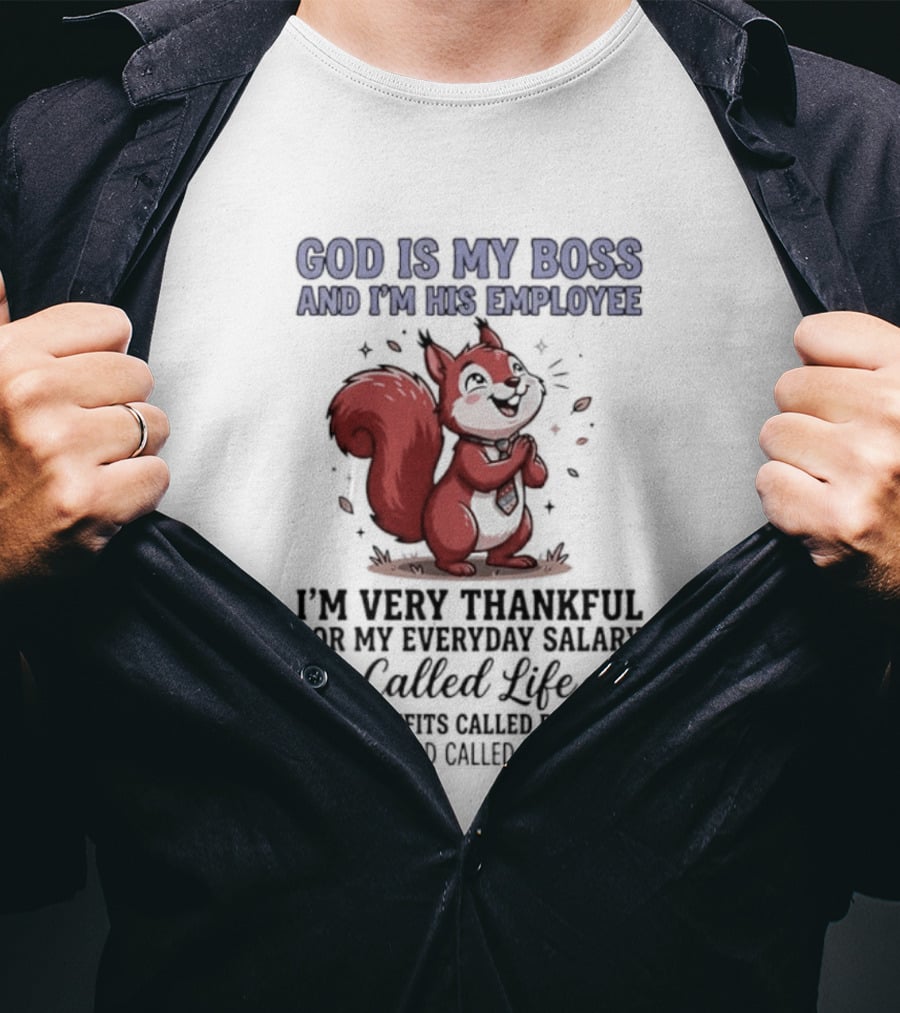 God Is My Boss I'm His Employee Thankful For Everyday Salary Called Life Squirrel T-Shirt