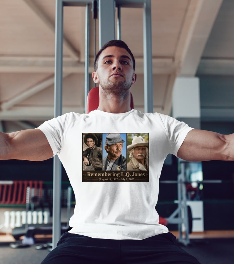 Remembering L.Q. Jones August 19 1927 July 9 2022 Western Legacy And Iconic Roles T-Shirt