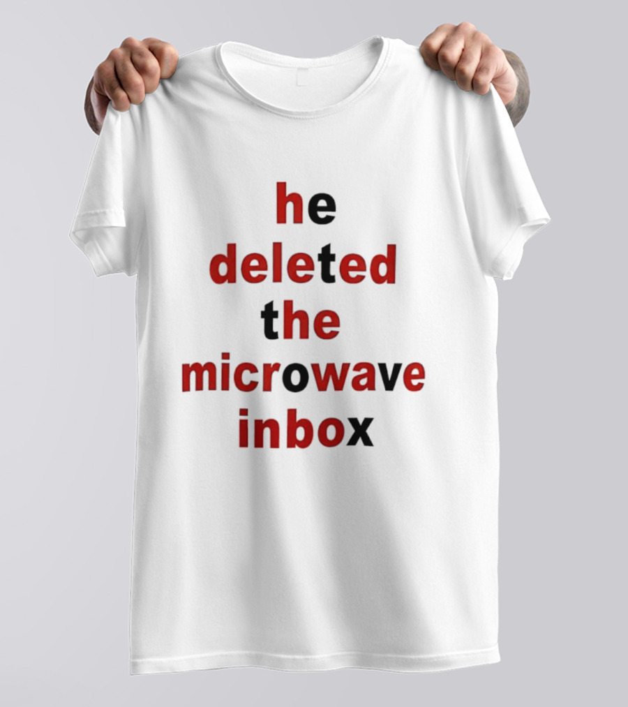 He Deleted The Microwave Inbox Text Bold Red And Black T-Shirt