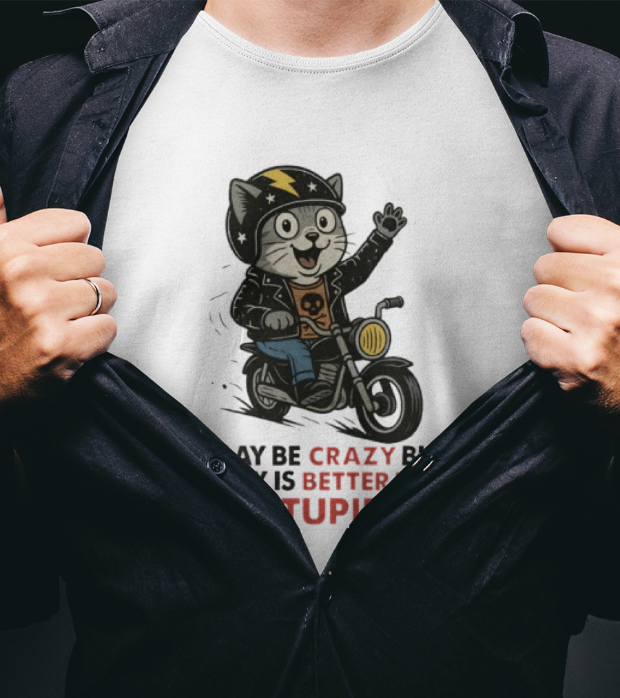 I May Be Crazy But Crazy Is Better Than Stupid Cat Biker Adventure T-Shirt