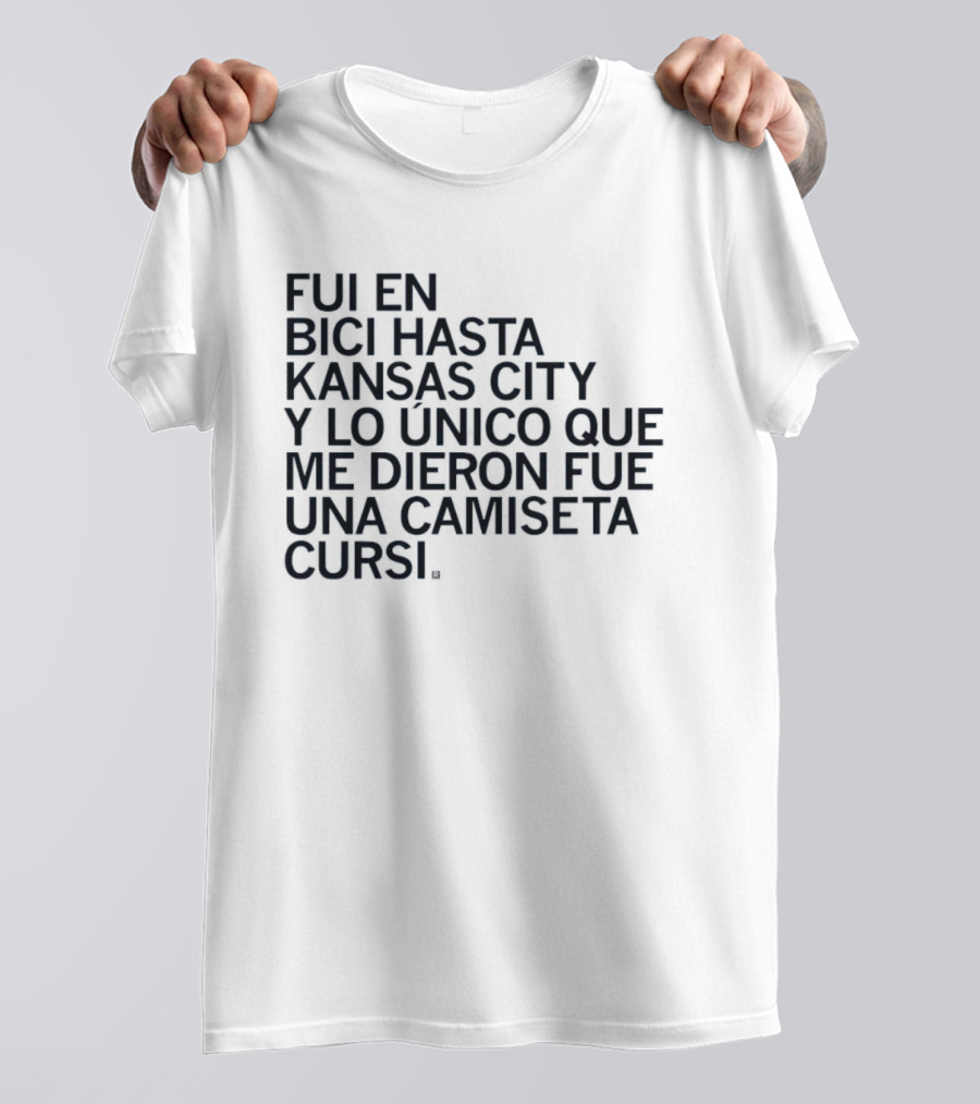 Fui En Bici Hasta Kansas City Y Lo Unico Que Me Dieron Fue Una Camiseta Cursi T-Shirt