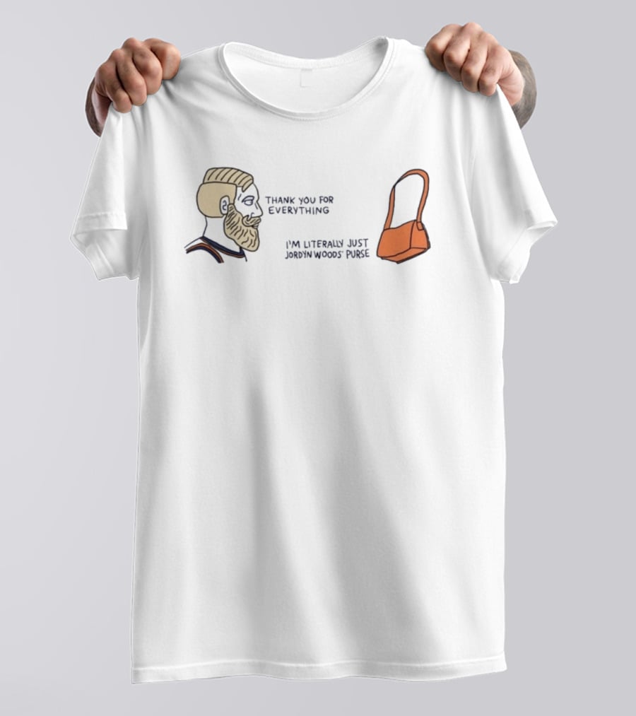 Thank You For Everything I'm Literally Just Jordyn Woods Purse Beard Head Orange Bag T-Shirt