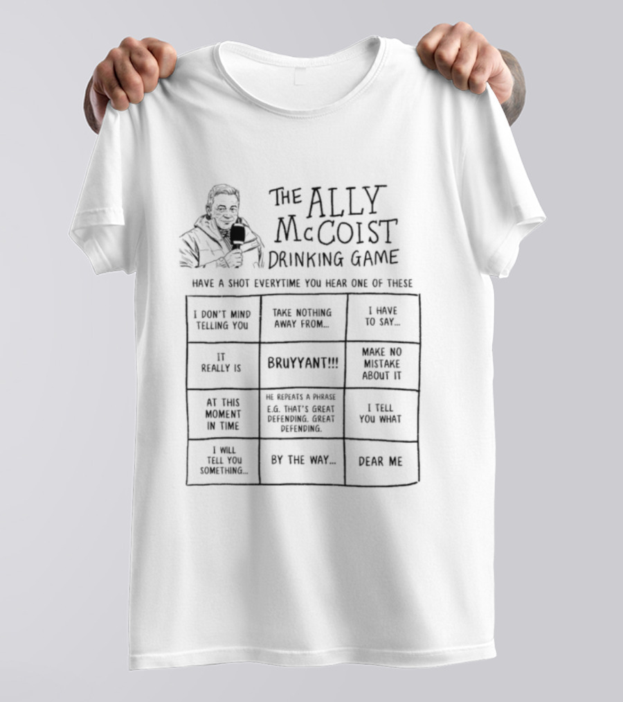 The Ally McCoist Drinking Game Short Attention Span Humour Drink Bit Part Manager Football Voice Sure You Have Beer Here T-Shirt
