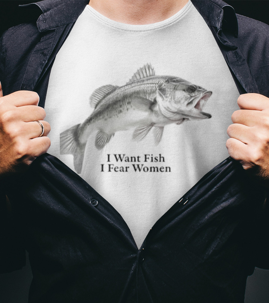 Largemouth Bass Humor I Want Fish I Fear Women Sarcastic Fishing T-Shirt