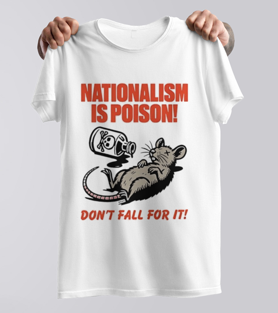 Nationalism Is Poison Don't Fall For It Dead Rat With Poison Bottle T-Shirt