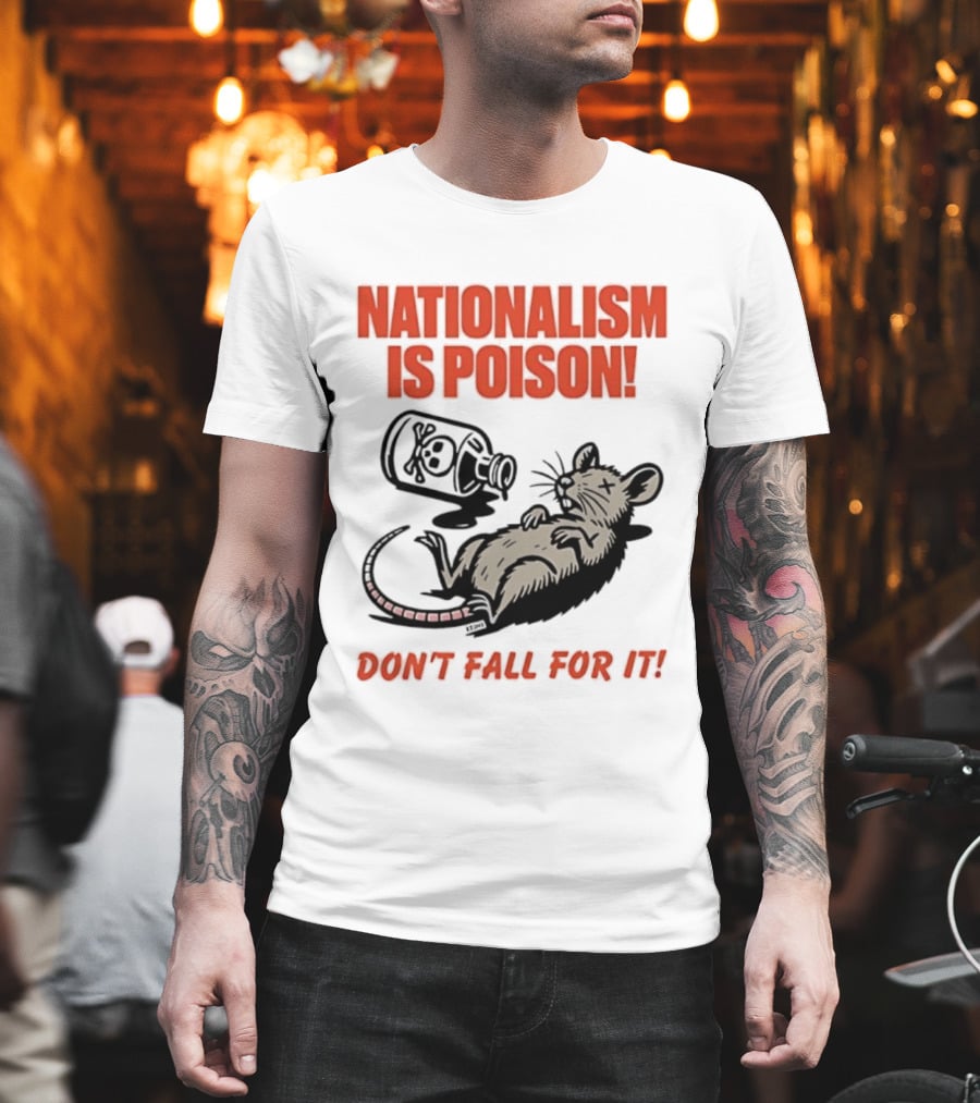 Nationalism Is Poison Don't Fall For It Dead Rat With Poison Bottle T-Shirt