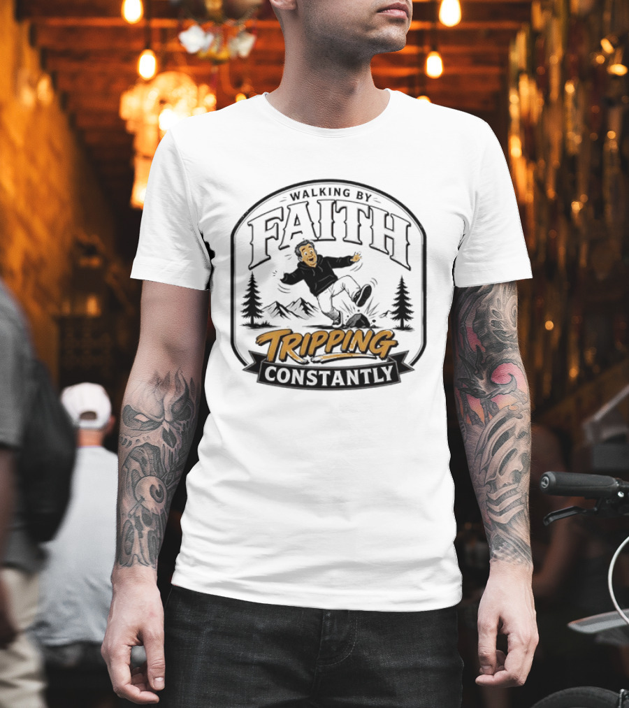 Walking By Faith Tripping Constantly Nature Rocks Adventure Man T-Shirt