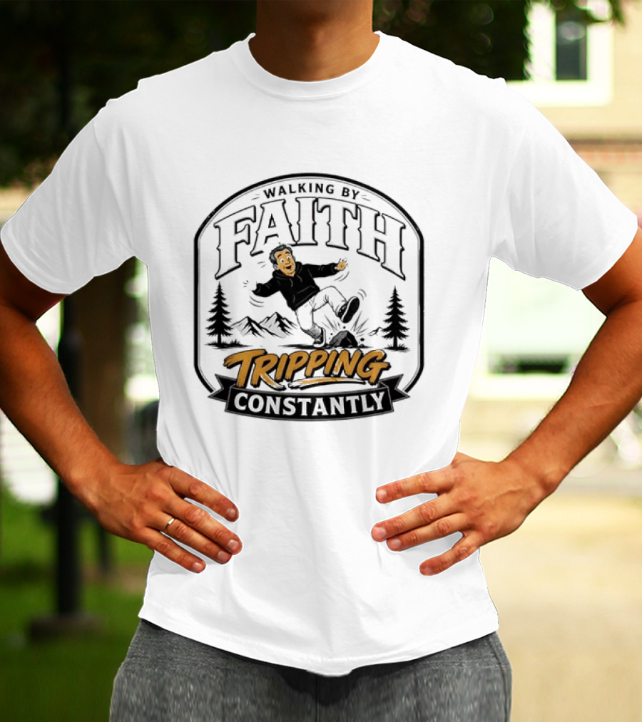 Walking By Faith Tripping Constantly Nature Rocks Adventure Man T-Shirt