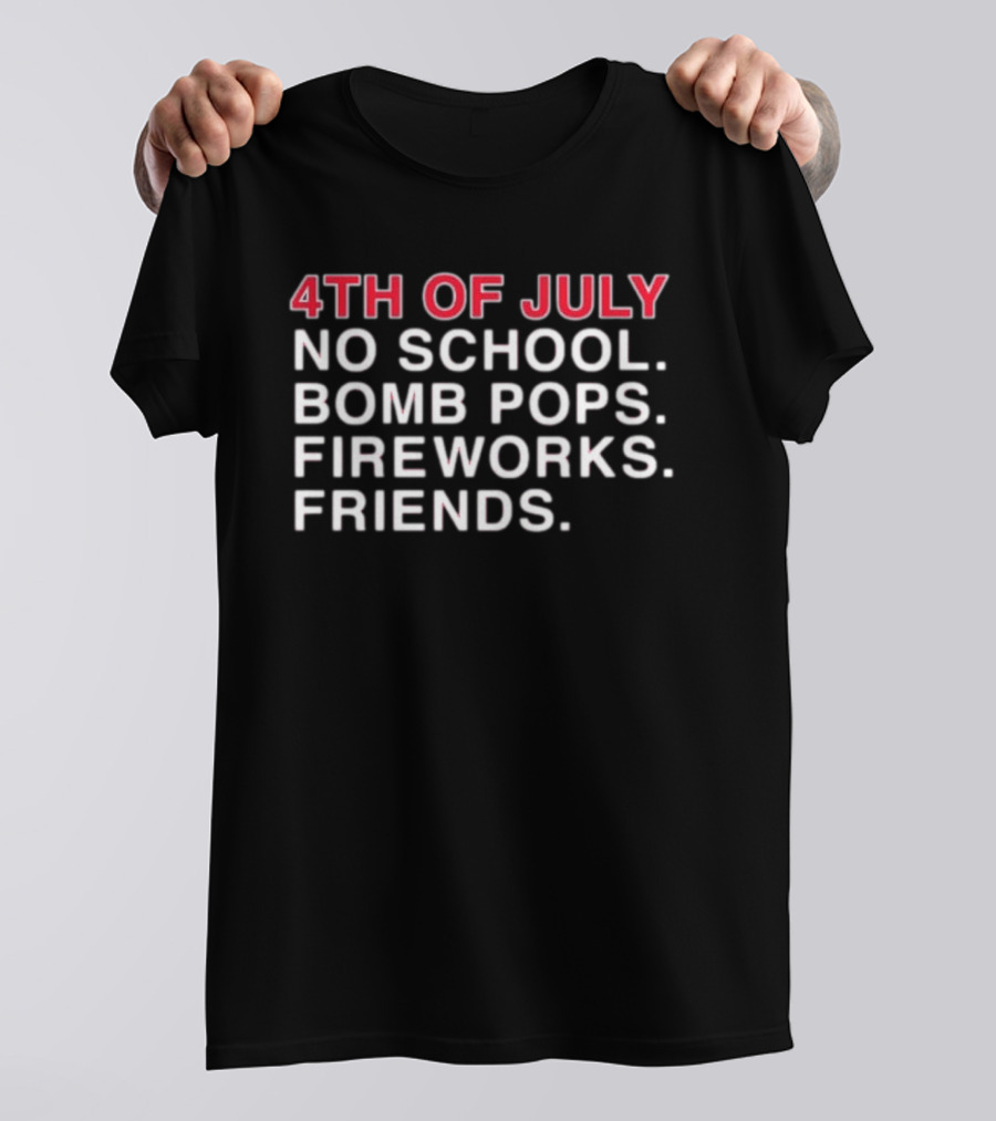 4Th Of July No School Bomb Pops Fireworks Friends T-Shirt