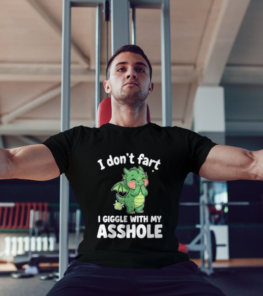 Dragon Humor I Don't Fart I Giggle With My Asshole T-Shirt
