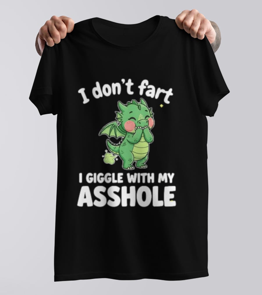 Dragon Humor I Don't Fart I Giggle With My Asshole T-Shirt