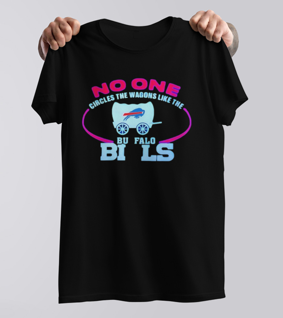 No One Circles The Wagons Like The Buffalo Bills T-Shirt