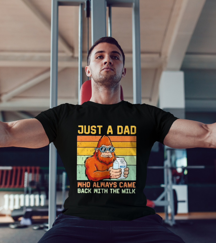 Just A Dad Bigfoot Always Came Back With The Milk T-Shirt