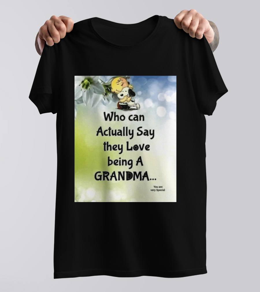 Snoopy Hug Charlie Brown Who Can Actually Say They Love Being A Grandma You Are Very Special T-Shirt