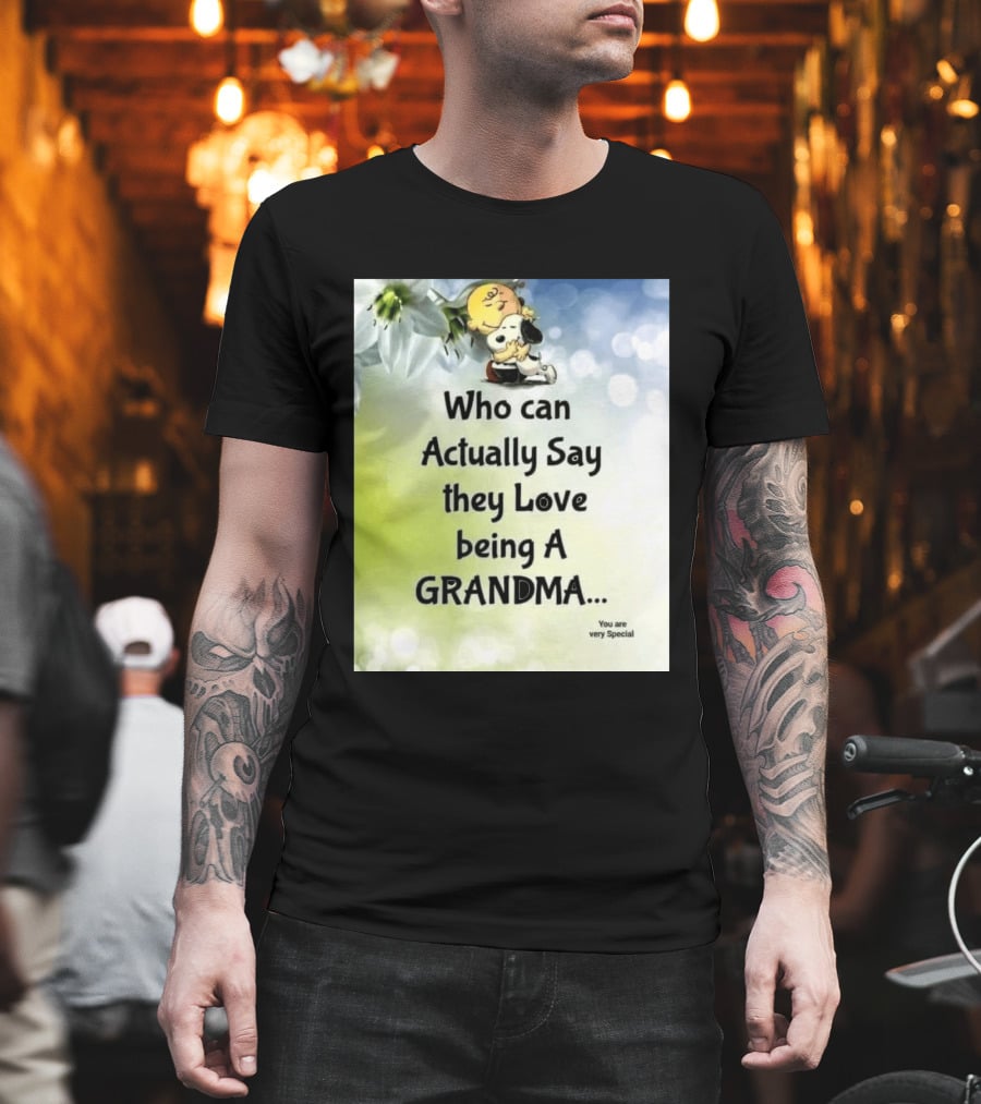 Snoopy Hug Charlie Brown Who Can Actually Say They Love Being A Grandma You Are Very Special T-Shirt