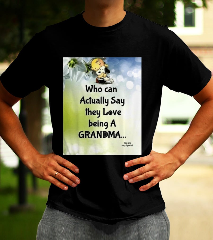 Snoopy Hug Charlie Brown Who Can Actually Say They Love Being A Grandma You Are Very Special T-Shirt