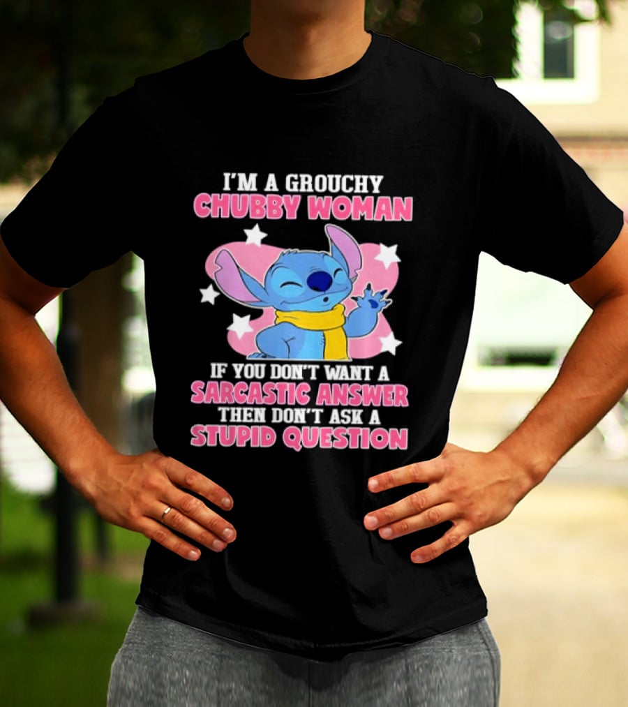 I'm A Grouchy Chubby Woman Stitch Sarcastic Answer Don't Ask Stupid Question T-Shirt