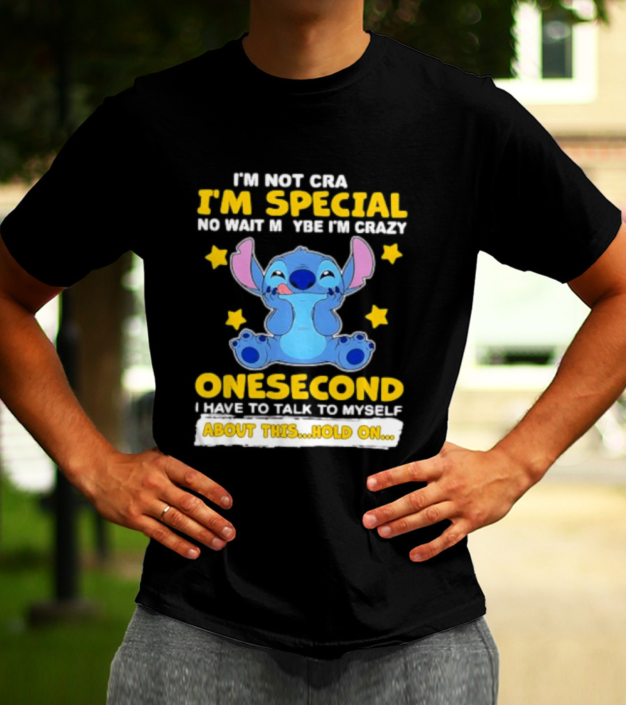 Stitch I'm Not Crazy I'm Special No Wait Maybe Crazy Onesecond Lilo And Stitch T-Shirt